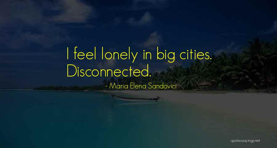 Big Cities Quotes By Maria Elena Sandovici