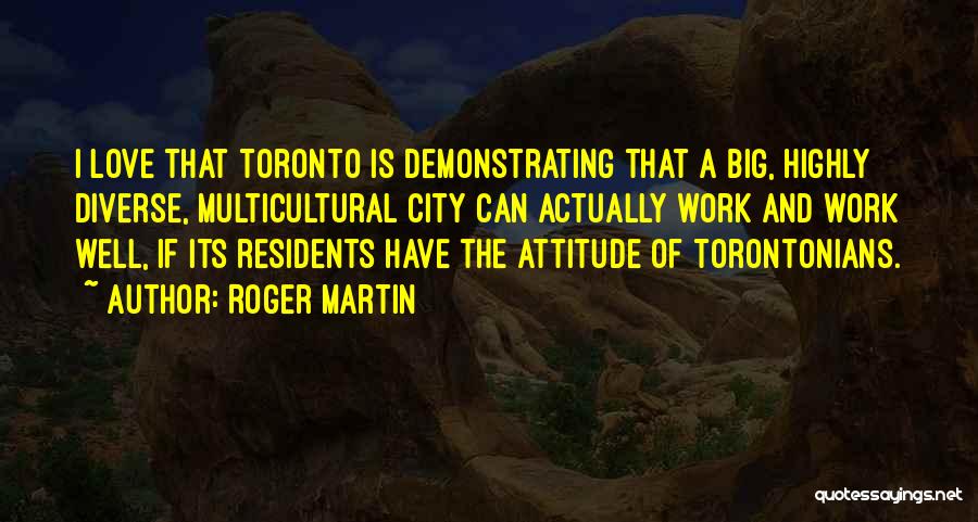Big City Love Quotes By Roger Martin