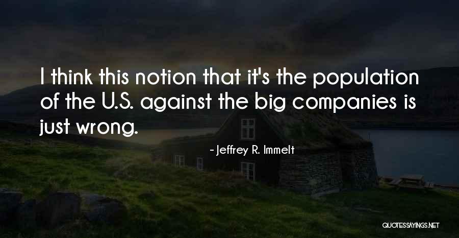 Big Companies Quotes By Jeffrey R. Immelt Big Companies Quotes By Jeffrey R. Immelt