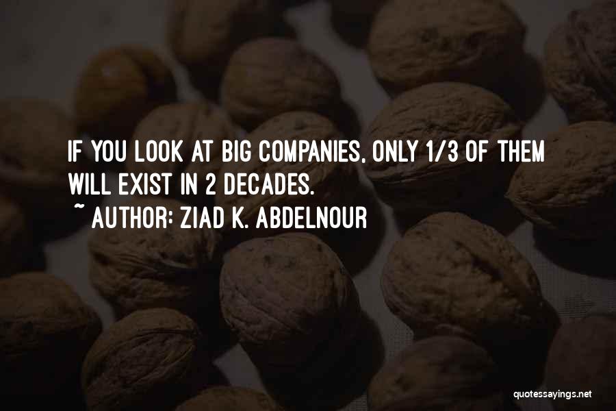 Big Companies Quotes By Ziad K. Abdelnour