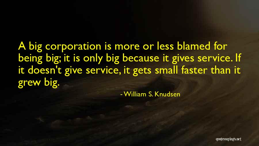 Big Corporations Quotes By William S. Knudsen Big Corporations Quotes By William S. Knudsen