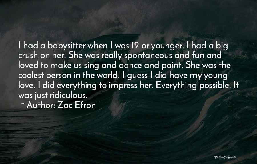 Big Crush Quotes By Zac Efron