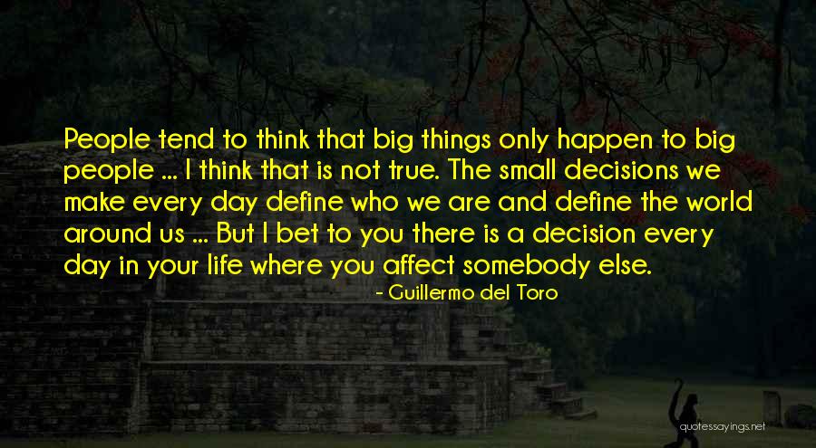 Big Decisions In Life Quotes By Guillermo Del Toro Big Decisions In Life Quotes By Guillermo Del Toro