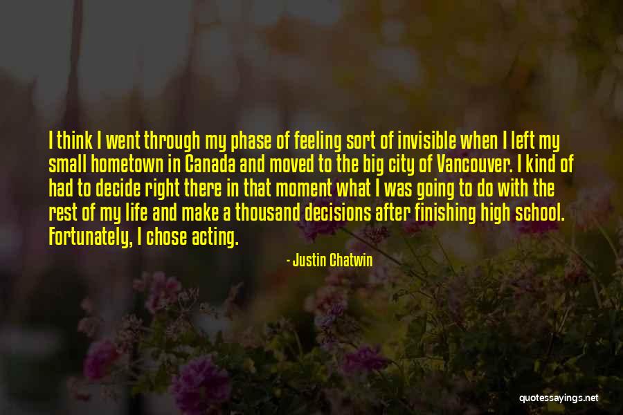 Big Decisions In Life Quotes By Justin Chatwin Big Decisions In Life Quotes By Justin Chatwin