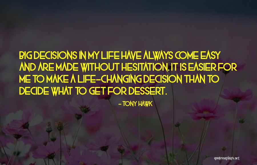 Big Decisions To Make Quotes By Tony Hawk