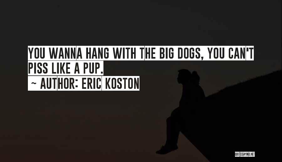 Big Dogs Quotes By Eric Koston