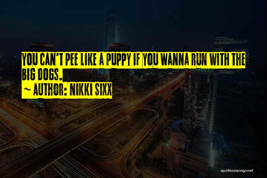 Big Dogs Quotes By Nikki Sixx