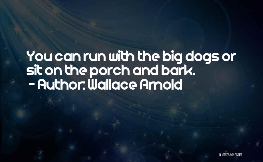 Big Dogs Quotes By Wallace Arnold