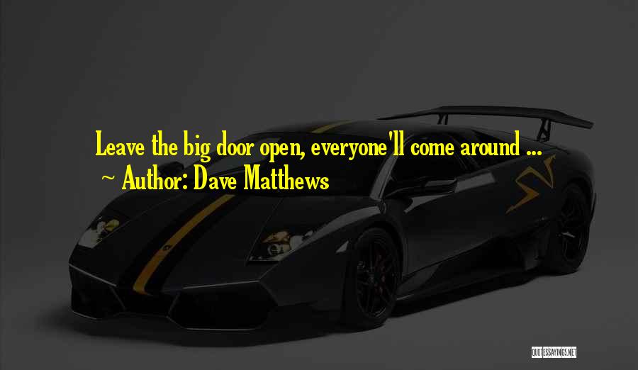 Big Doors Quotes By Dave Matthews