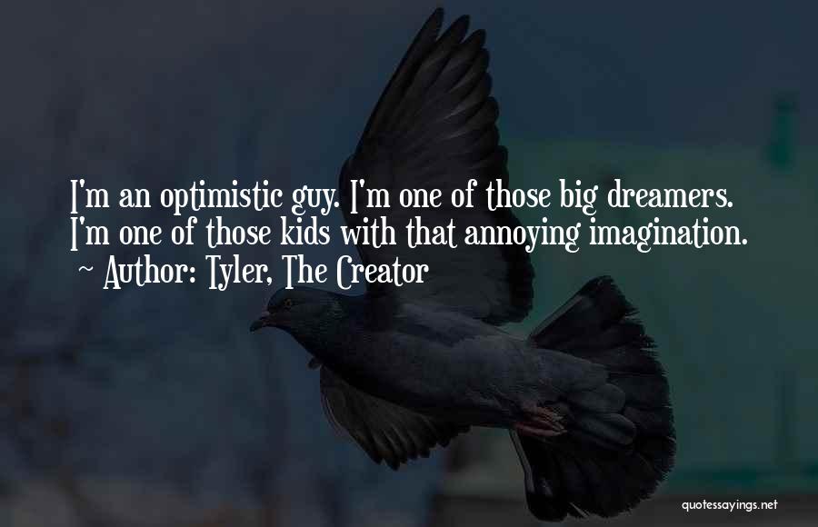 Big Dreamers Quotes By Tyler, The Creator