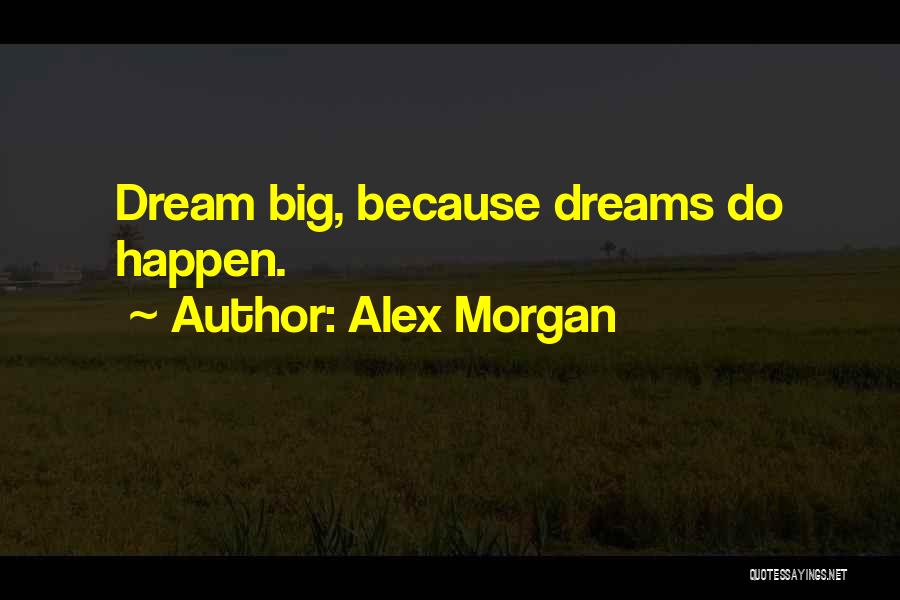 Big Dreams Quotes By Alex Morgan