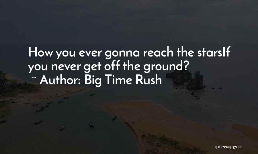 Big Dreams Quotes By Big Time Rush