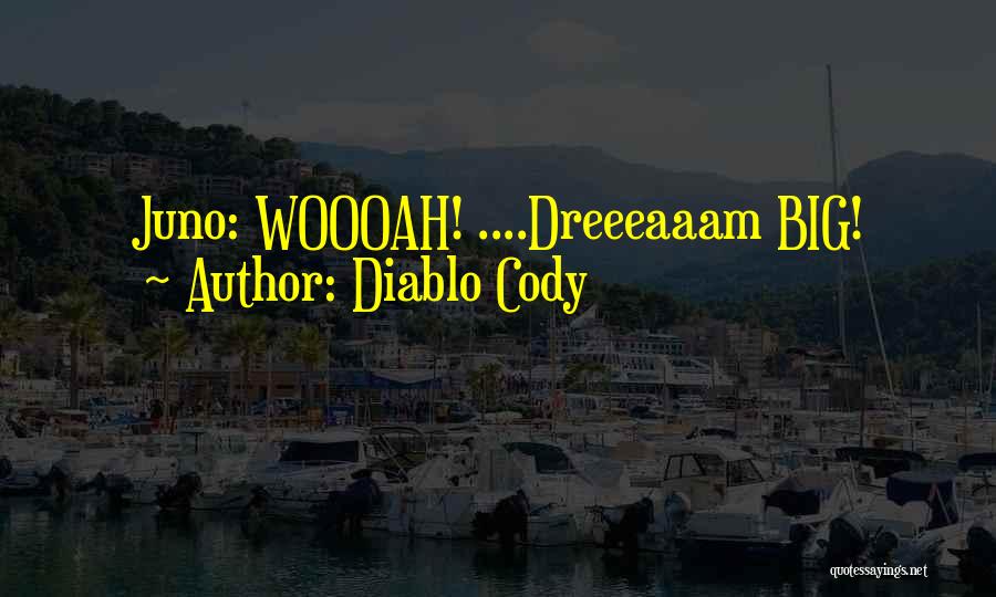 Big Dreams Quotes By Diablo Cody