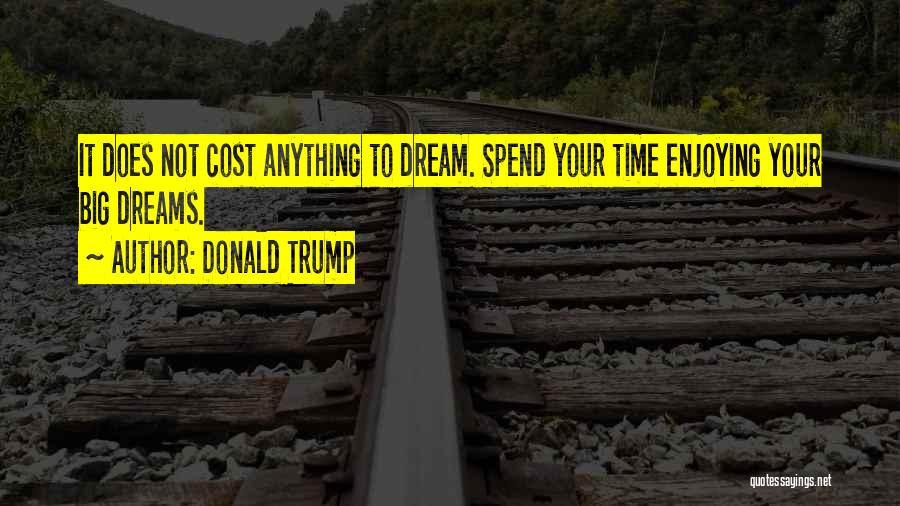 Big Dreams Quotes By Donald Trump