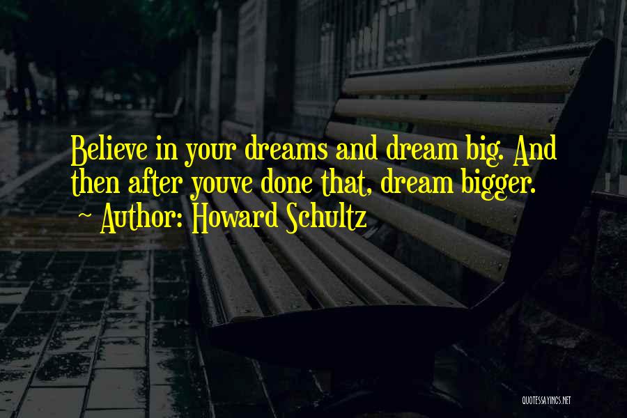 Big Dreams Quotes By Howard Schultz