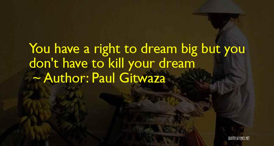 Big Dreams Quotes By Paul Gitwaza