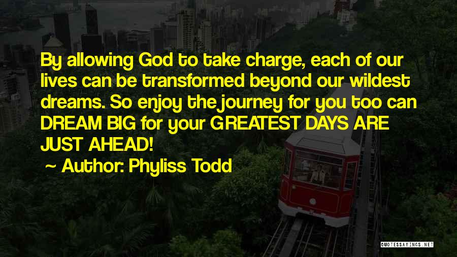 Big Dreams Quotes By Phyliss Todd