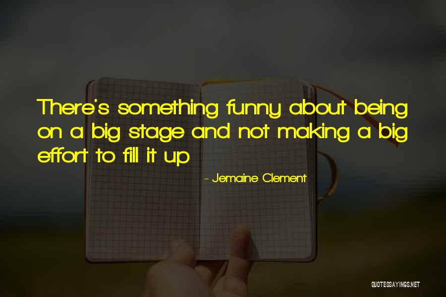 Big Effort Quotes By Jemaine Clement