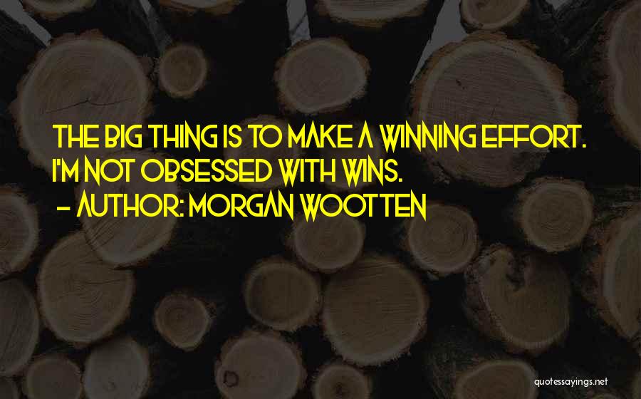 Big Effort Quotes By Morgan Wootten