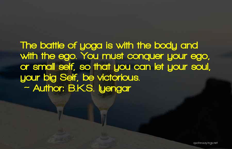 Big Ego Quotes By B.K.S. Iyengar