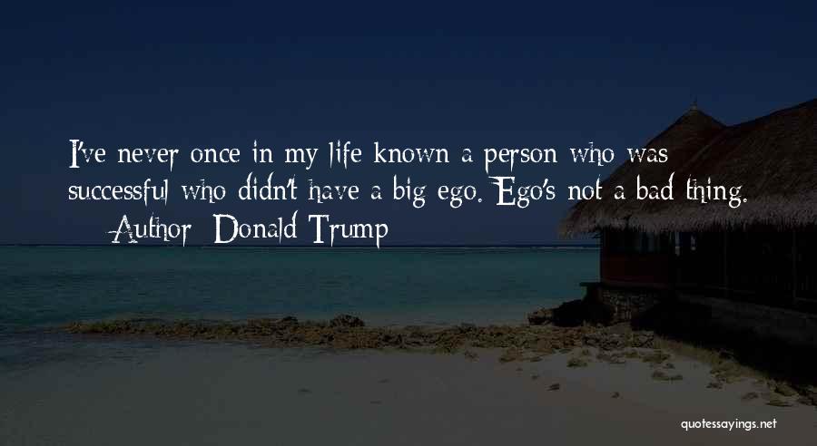 Big Ego Quotes By Donald Trump