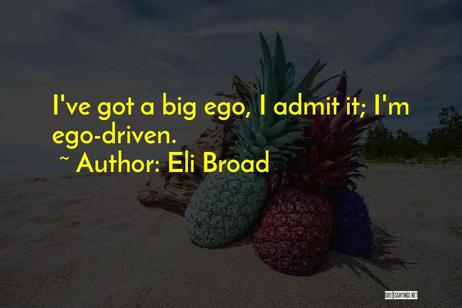 Big Ego Quotes By Eli Broad