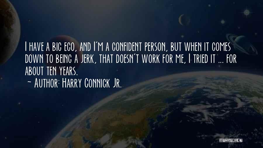 Big Ego Quotes By Harry Connick Jr.