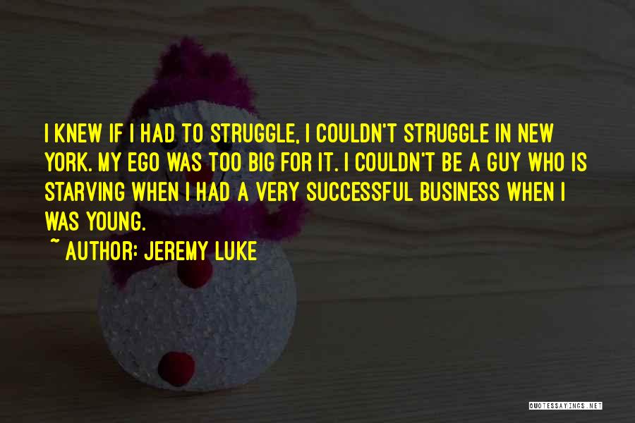 Big Ego Quotes By Jeremy Luke