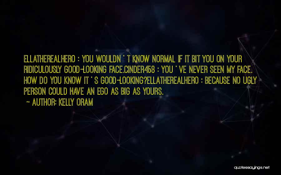 Big Ego Quotes By Kelly Oram