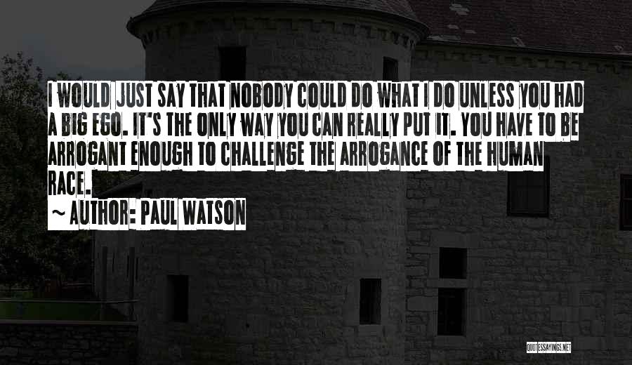 Big Ego Quotes By Paul Watson