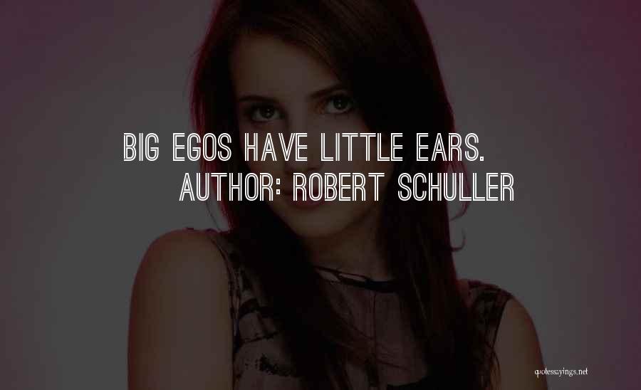 Big Ego Quotes By Robert Schuller