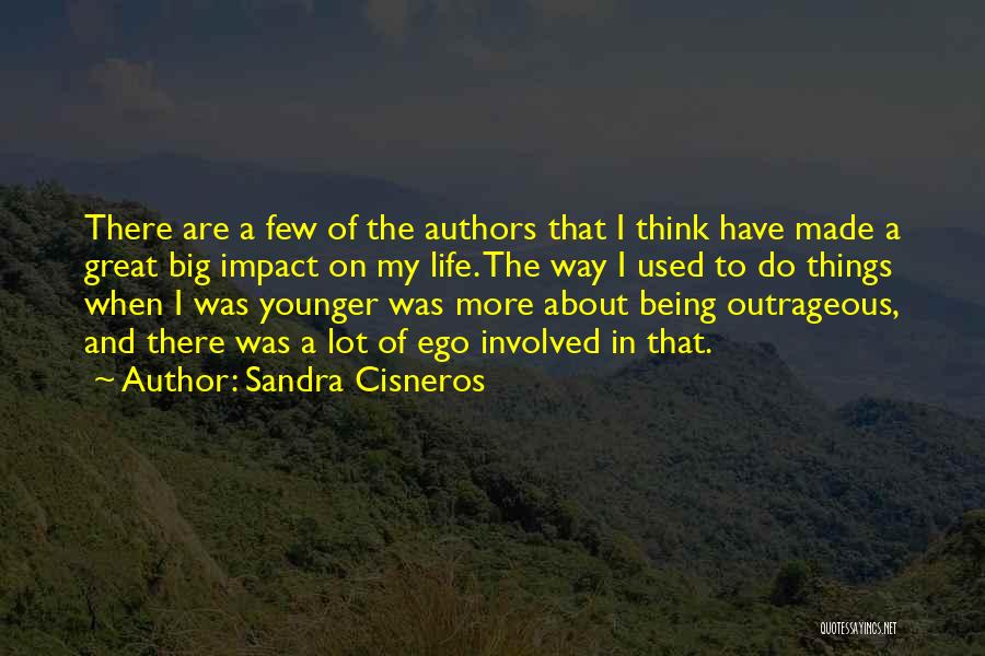 Big Ego Quotes By Sandra Cisneros