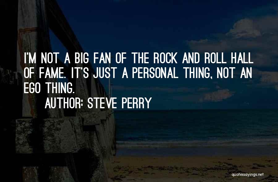 Big Ego Quotes By Steve Perry