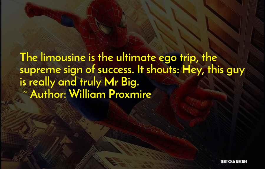 Big Ego Quotes By William Proxmire