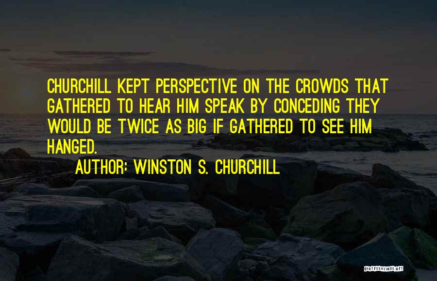 Big Ego Quotes By Winston S. Churchill