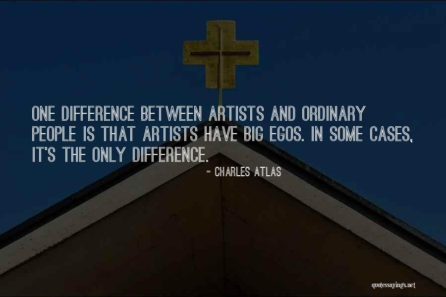 Big Egos Quotes By Charles Atlas Big Egos Quotes By Charles Atlas