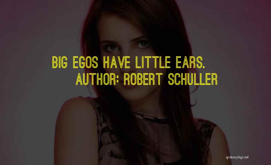 Big Egos Quotes By Robert Schuller