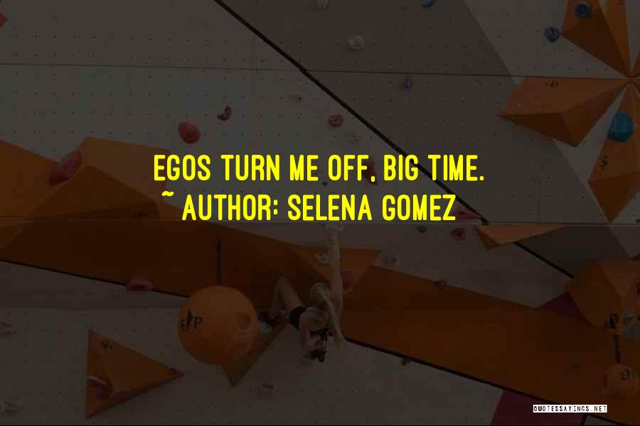 Big Egos Quotes By Selena Gomez