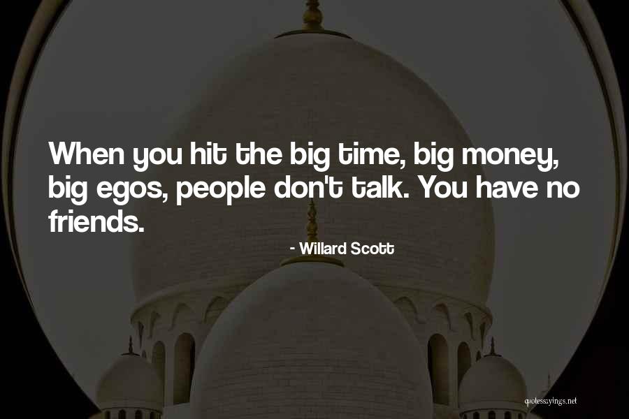 Big Egos Quotes By Willard Scott Big Egos Quotes By Willard Scott