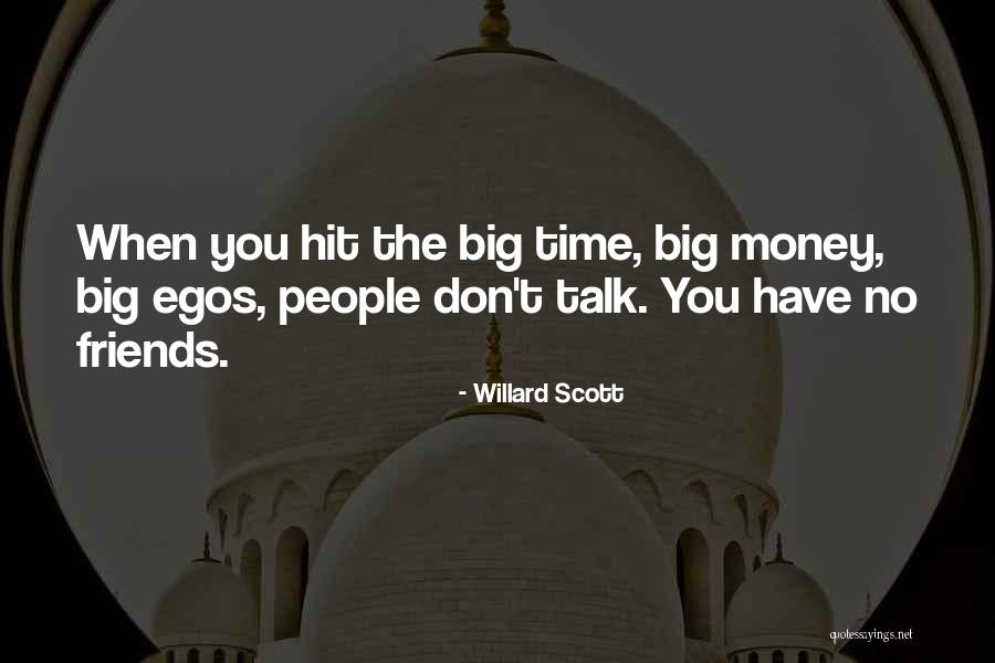 Big Egos Quotes By Willard Scott