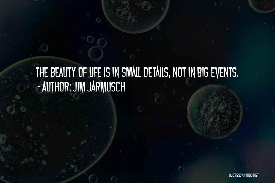 Big Events Quotes By Jim Jarmusch