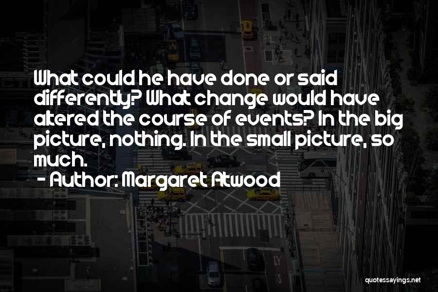 Big Events Quotes By Margaret Atwood