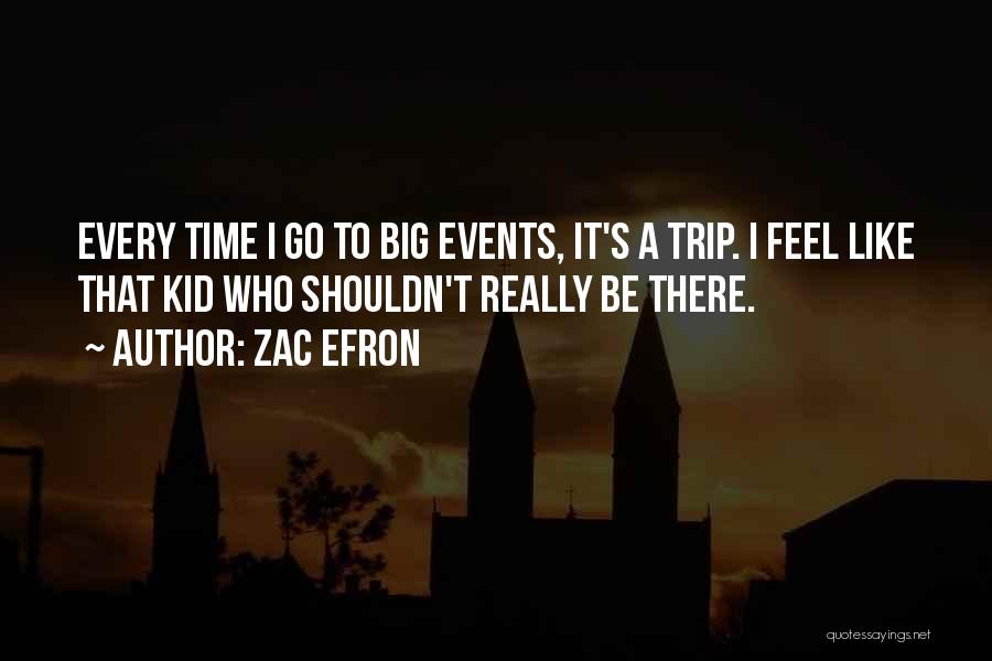 Big Events Quotes By Zac Efron