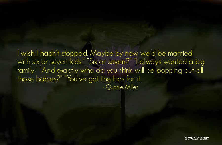 Big Family Quotes By Quanie Miller