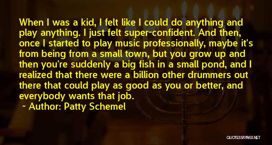 Big Fish Small Fish Quotes By Patty Schemel