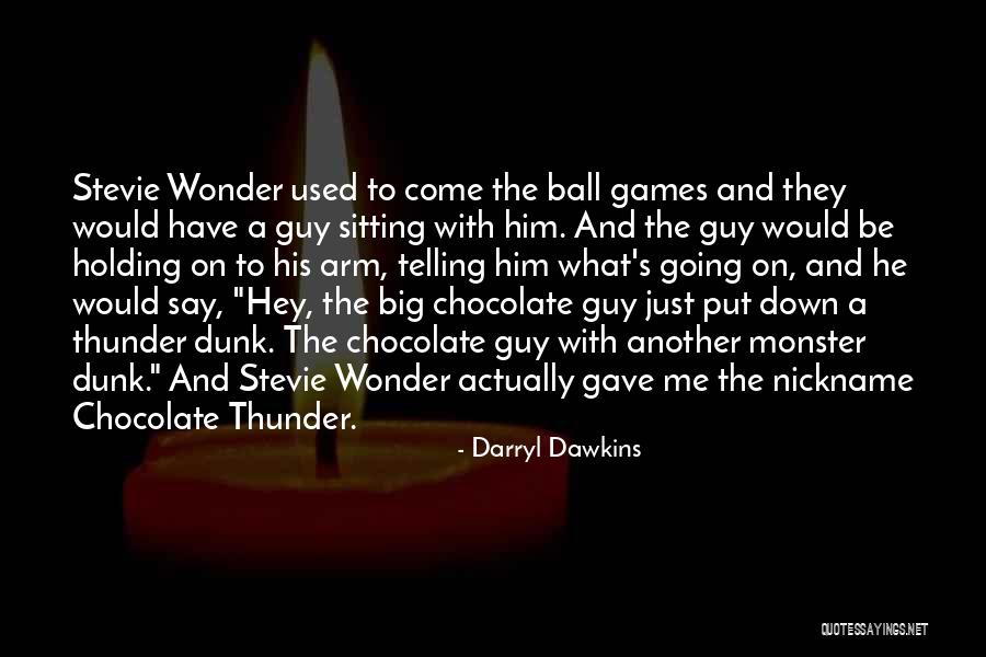 Big Games Quotes By Darryl Dawkins Big Games Quotes By Darryl Dawkins