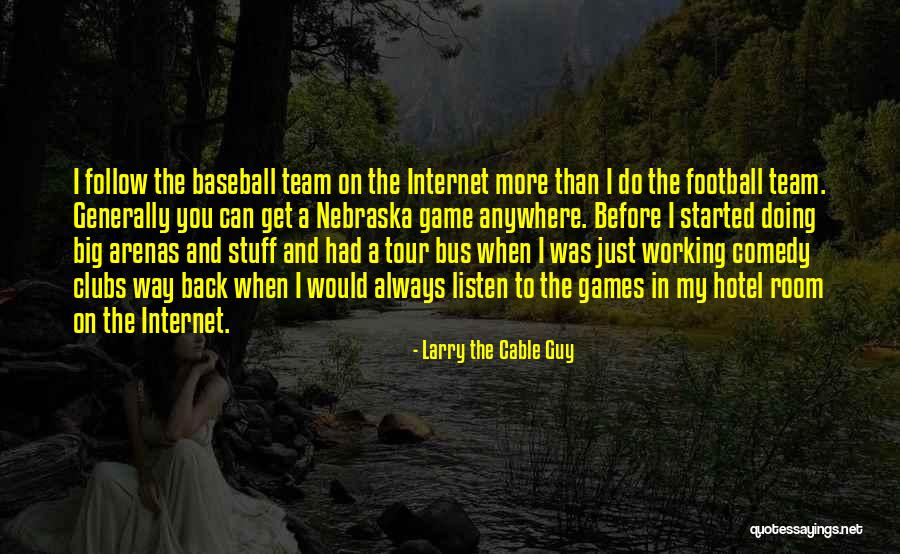 Big Games Quotes By Larry The Cable Guy Big Games Quotes By Larry The Cable Guy
