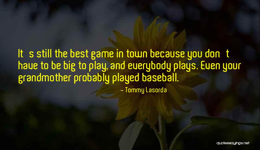 Big Games Quotes By Tommy Lasorda Big Games Quotes By Tommy Lasorda