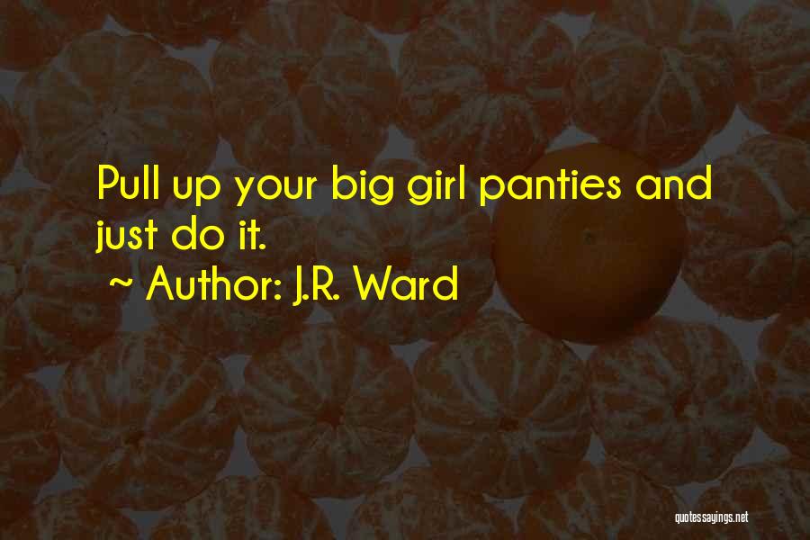 Big Girl Panties Quotes By J.R. Ward