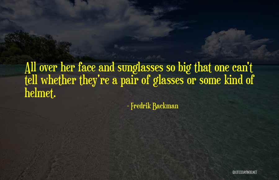 Big Glasses Quotes By Fredrik Backman Big Glasses Quotes By Fredrik Backman